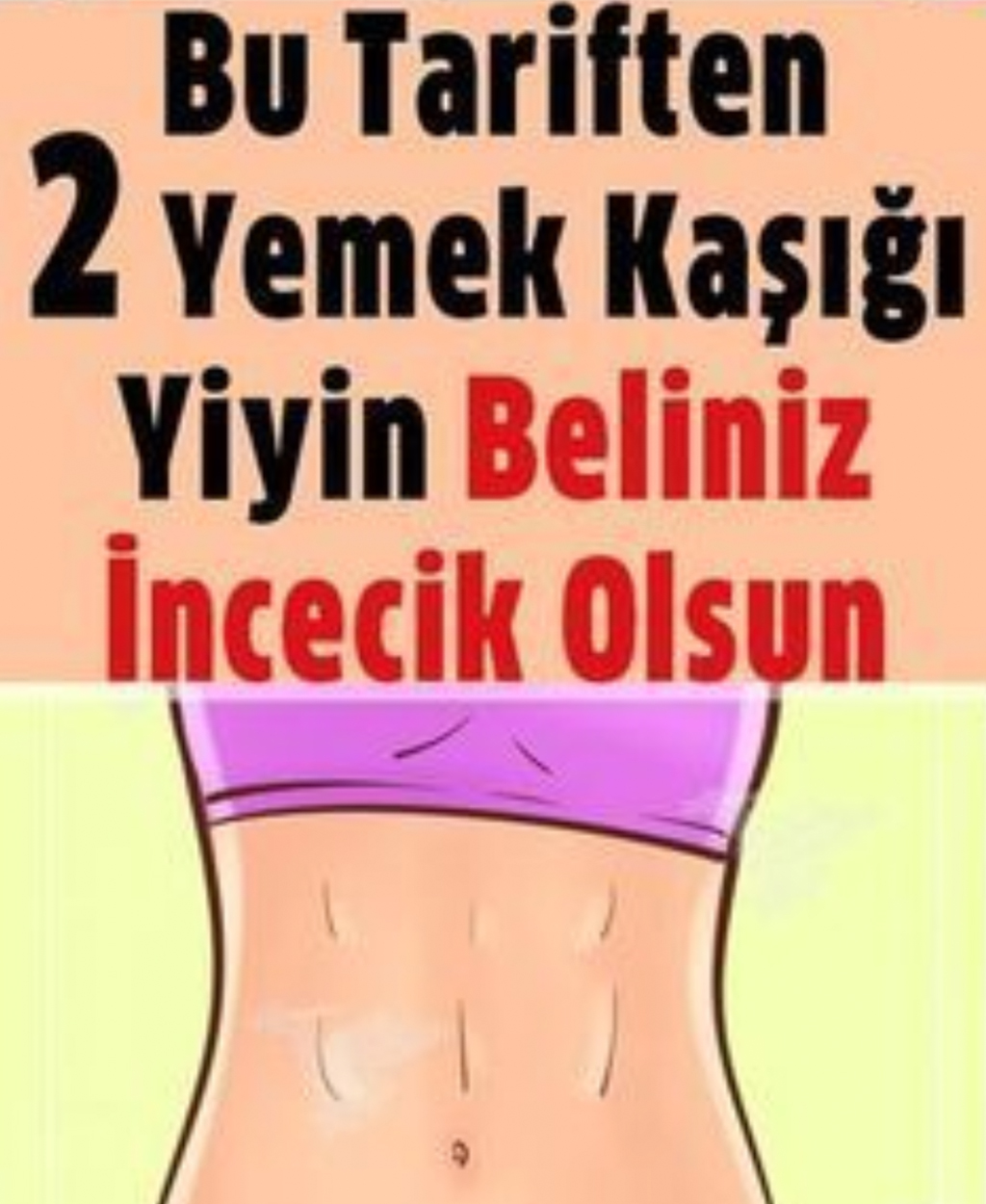 Bu Tariften 2 Yemek Kaşığı Yiyin Beliniz İncecik Olsun - 1