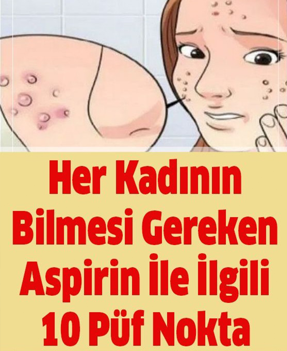 Her Kadının Bilmesi Gereken Aspirin İle İlgili 10 Püf Nokta - 1