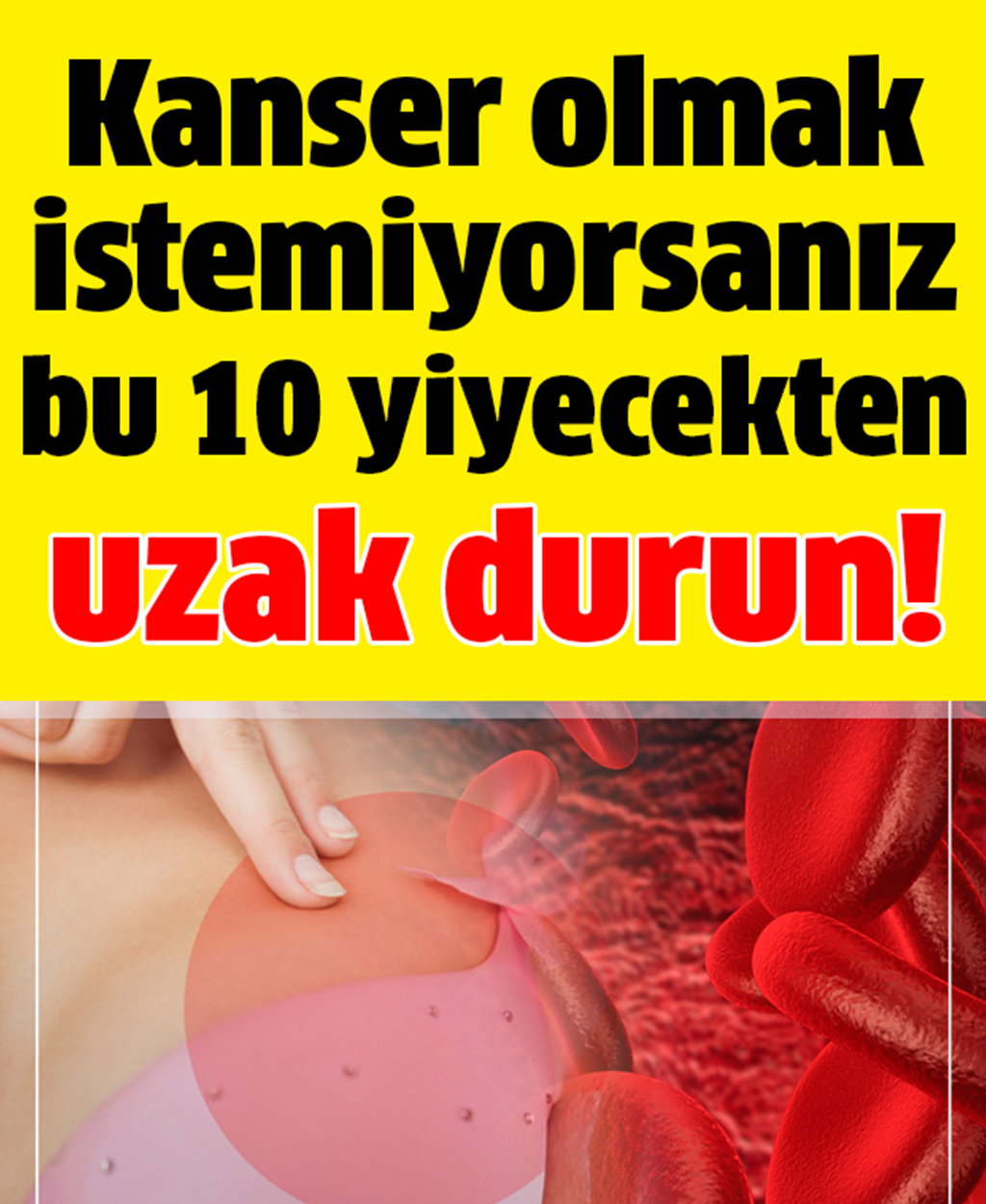 Kanser Olmak İstemiyorsanız Bu 10 Yiyecekten Uzak Durun - 1