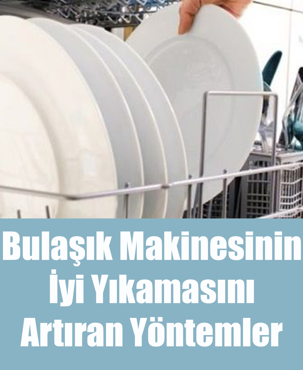 Bulaşık Makinesinin İyi Yıkamasını Artıran Yöntemler - 1