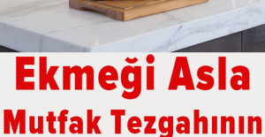 Ekmeği Mutfak Tezgahına Asla Koymayın