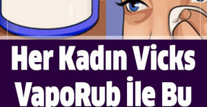 Her Kadın Vicks VapoRub İle Bu 12 Püf Noktaları Bilmeli