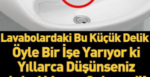 Lavabodaki Bu Küçük Delik Bakın Ne İşe Yarıyor