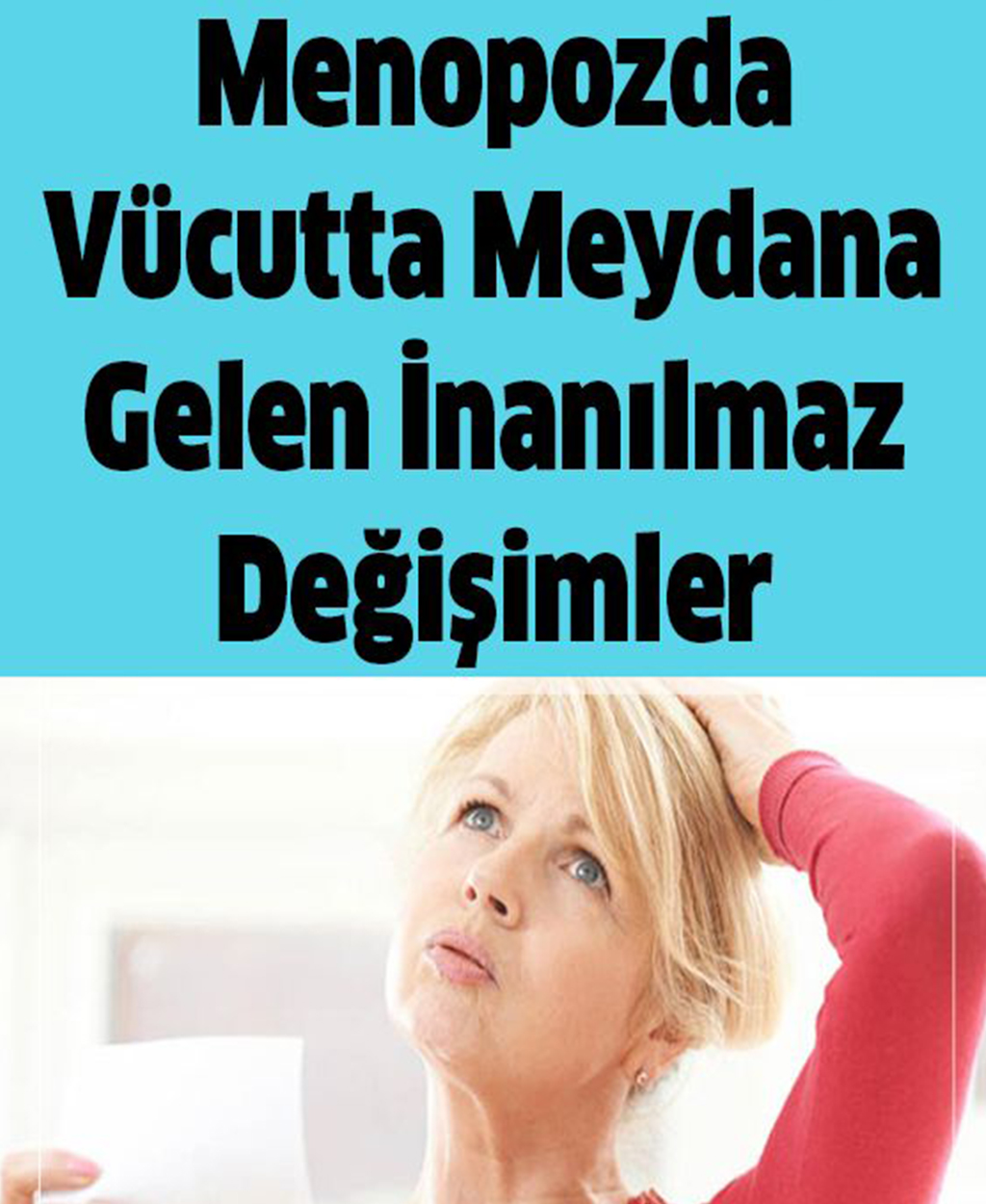 Menopozda Vücutta Meydana Gelen İnanılmaz Değişimler - 1