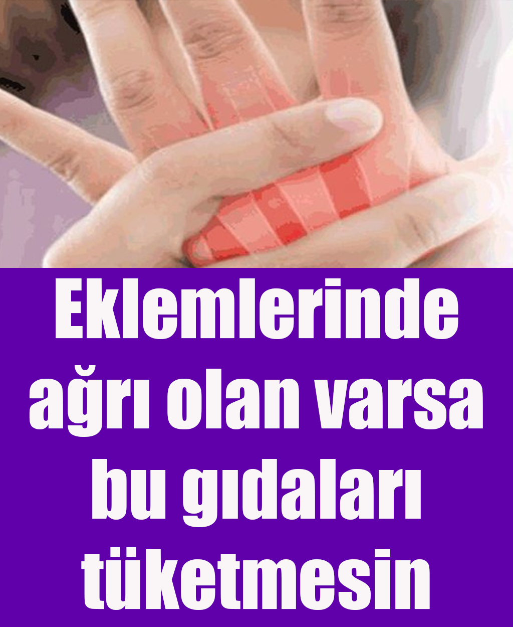 Eklemlerinde ağrı olan var bu gıdaları tüketmesin - 1