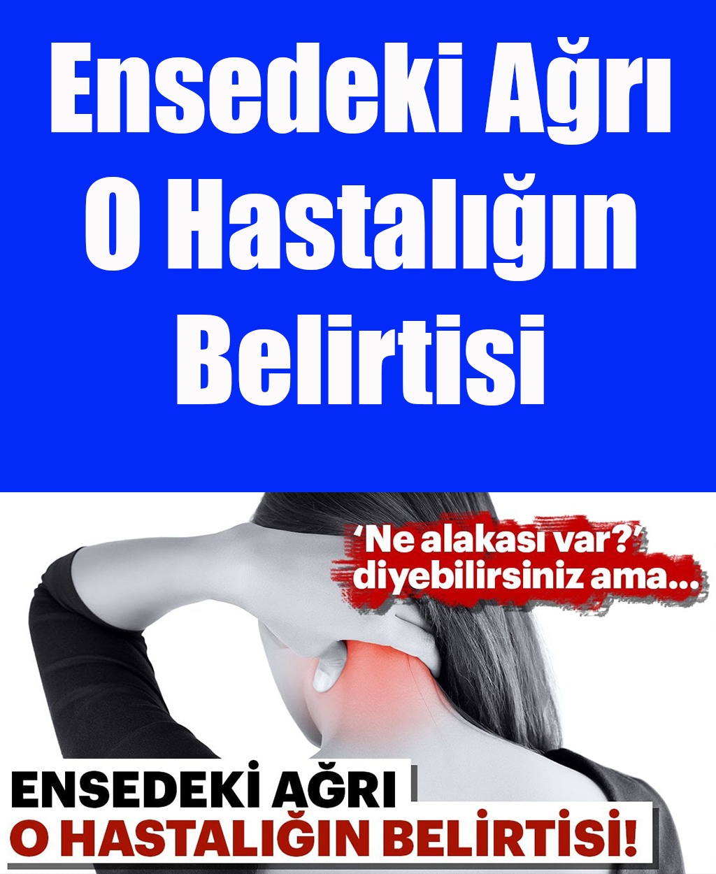 Ensedeki Ağrı O Hastalığın Belirtisi	 - 1