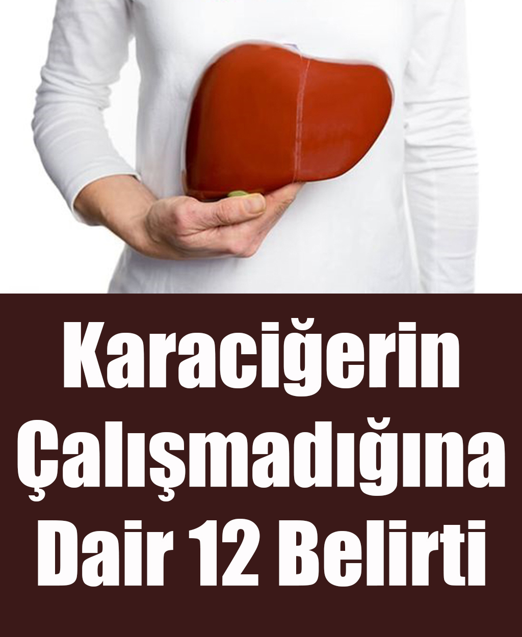 Karaciğerin Çalışmadığına Dair 12 Belirti - 1