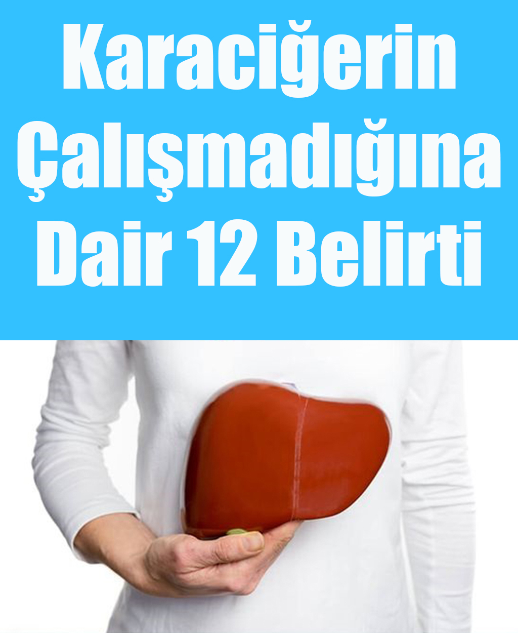 Karaciğerin Çalışmadığına Gösteren 12 Belirti - 1